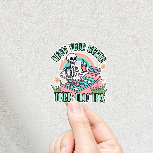 "Know Your Worth Then Add Tax" 3inch Glossy Water Proof Vinyl Sticker Great for Water Bottles, Journals, Laptops, Phones