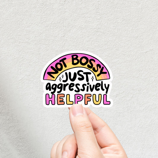 "Not Bossy Just Aggressively Helpful" 3inch Glossy Water Proof Vinyl Sticker Great for Water Bottles, Journals, Laptops, Phones
