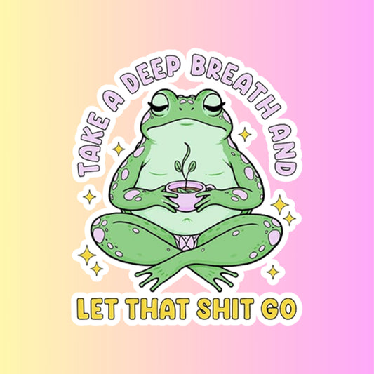 "Take A Deep Breath And Let That Shit Go" 3inch Glossy Water Proof Vinyl Sticker Great for Water Bottles, Journals, Laptops, Phones