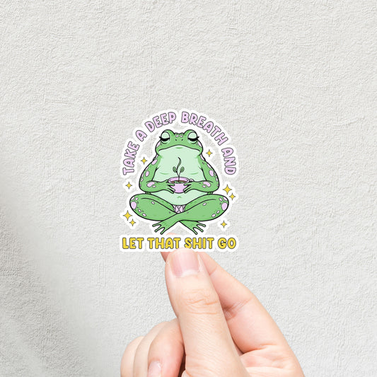 "Take A Deep Breath And Let That Shit Go" 3inch Glossy Water Proof Vinyl Sticker Great for Water Bottles, Journals, Laptops, Phones